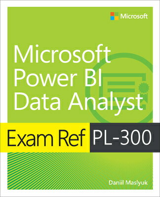 Exam Ref Pl-300 Power Bi Data Analyst （Exam Ref） [ Daniil Maslyuk ]
