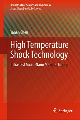 High Temperature Shock Technology: Ultra-Fast Micro-Nano Manufacturing HIGH TEMPERATURE SHOCK TECH 20 （Nanostructure Science and Technology） [ Yanan Chen ]