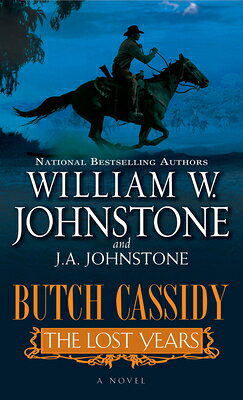 Butch Cassidy the Lost Years BUTCH CASSIDY THE LOST YEARS （Butch Cassidy the Lost Years） [ William W. Johnstone ]