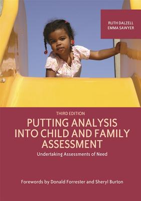 Putting Analysis Into Child and Family Assessment, Third Edition: Undertaking Assessments of Need PUTTING ANALYSIS INTO CHILD & [ Ruth Dalzell ]