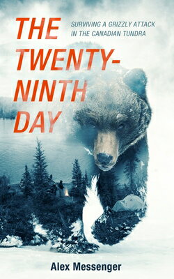 The Twenty-Ninth Day: Surviving a Grizzly Attack in the Canadian Tundra 20-9TH DAY [ Alex Messenger ]