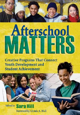 Afterschool Matters: Creative Programs That Connect Youth Development and Student Achievement AFTERSCHOOL MATTERS [ Sara L. Hill ]