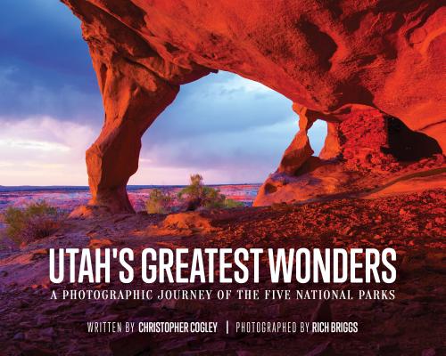 Utah's Greatest Wonders: A Photographic Journey of the Five National Parks UTAHS GREATEST WONDERS [ Christopher Cogley ]