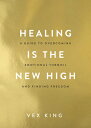 Healing Is the New High: A Guide to Overcoming Emotional Turmoil and Finding Freedom HEALING IS THE NEW HIGH 