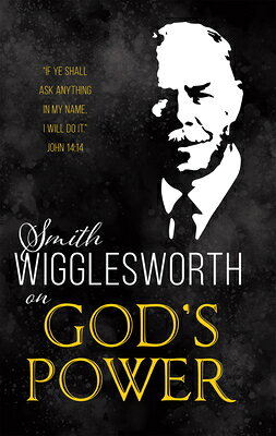 Smith Wigglesworth on God's Power SMITH WIGGLESWORTH ON GODS POW [ Smith Wigglesworth ]