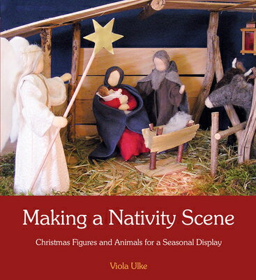 Making a Nativity Scene: Christmas Figures and Animals for a Seasonal Display MAKING A NATIVITY SCENE Viola Ulke