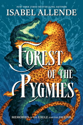 Forest of the Pygmies FOREST OF THE PYGMIES （Memories of the Eagle and the Jaguar） [ Isabel Allende ]