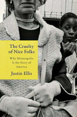 The Cruelty of Nice Folks: Why Minneapolis Is the Story of America CRUELTY OF NICE FOLKS 