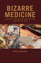 Bizarre Medicine: Unusual Treatments and Practices through the Ages BIZARRE MEDICINE [ Ruth Clifford Engs ]