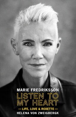 Listen to My Heart: Life, Love & Roxette LISTEN TO MY HEART [ Marie Fredriksson ]