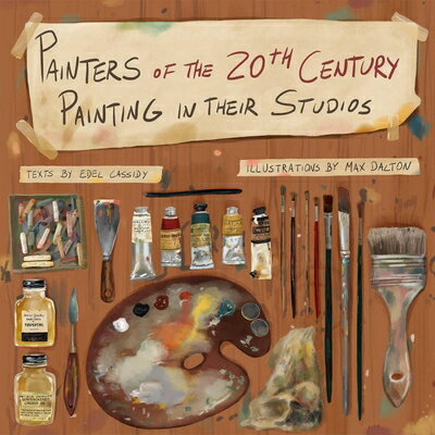 Painters of the 20th Century Painting in Their Studios: Illustrations by Max Dalton, Texts by Edel C PAINTERS OF THE 20TH CENTURY P 