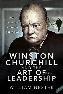 Winston Churchill and the Art of Leadership: How Winston Changed the World WINSTON CHURCHILL & THE ART OF 