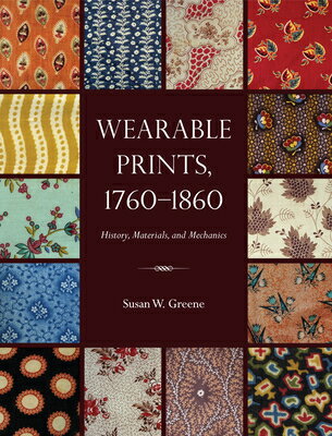 Wearable Prints, 1760-1860: History, Materials, and Mechanics WEARABLE PRINTS 1760-1860 [ Greene ]