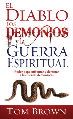 El Diablo los Demonios y la Guerra Espiritual: Poder Para Enfrentar y Derrotar A las Fuerzas Demonia SPA-DIABLO LOS DEMONIOS Y LA G 