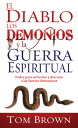 El Diablo los Demonios y la Guerra Espiritual: Poder Para Enfrentar y Derrotar A las Fuerzas Demonia SPA-DIABLO LOS DEMONIOS Y LA G 