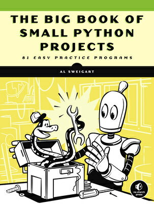 The Big Book of Small Python Projects: 81 Easy Practice Programs BBO SMALL PYTHON PROJECTS [ Al Sweigart ]