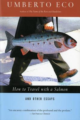 How to Travel with a Salmon & Other Essays HT TRAVEL W/A SALMON & OTHER E （Harvest Book） [ Umberto Eco ]