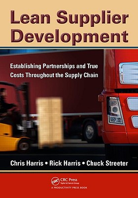 Lean Supplier Development: Establishing Partnerships and True Costs Throughout the Supply Chain LEAN SUPPLIER DEVELOPMENT [ Chris Harris ]