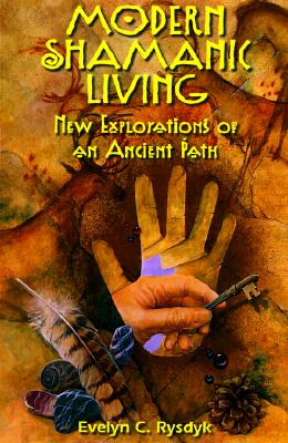 Modern Shamanic Living: New Explorations of an Ancient Path MODERN SHAMANIC LIVING [ Evelyn C. Rysdyk ]