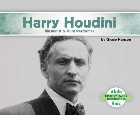 Harry Houdini: Illusionist & Stunt Performer: Illusionist & Stunt Performer