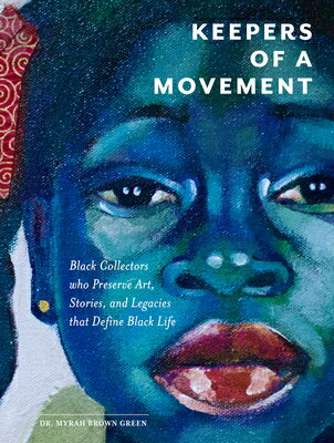 Keepers of a Movement: Black Collectors Who Preserve Art, Stories, and Legacies That Define Black Li KEEPERS OF A MOVEMENT 