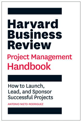 Harvard Business Review Project Management Handbook: How to Launch, Lead, and Sponsor Successful Pro