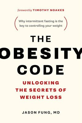 The Obesity Code: Unlocking the Secrets of Weight Loss (Why Intermittent Fasting Is the Key to Contr