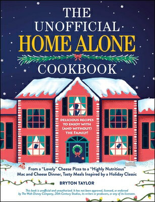 The Unofficial Home Alone Cookbook: From a Lovely Cheese Pizza to Highly Nutritious Mac and CKBK （Unofficial Cookbook Gift） [ Bryton Taylor ]