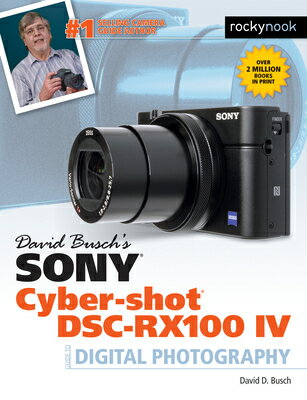 David Busch's Sony Cyber-Shot Dsc-Rx100 IV: Guide to Digital Photography DAVID BUSCHS SONY CYBER-SHOT D （The David Busch Camera Guide） [ David Busch ]