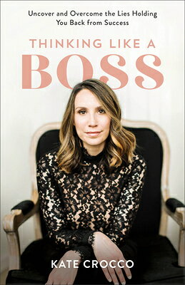 Thinking Like a Boss: Uncover and Overcome the Lies Holding You Back from Success THINKING LIKE A BOSS [ Kate Crocco ]