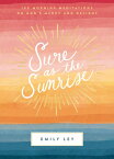 Sure as the Sunrise: 100 Morning Meditations on God's Mercy and Delight SURE AS THE SUNRISE [ Emily Ley ]