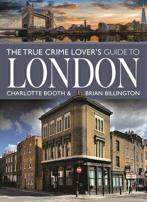 The True Crime Lover's Guide to London TRUE CRIME LOVERS GT LONDON （City Guides） [ Charlotte Booth ]