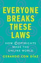 Everyone Breaks These Laws: How Copyrights Made the Online World EVERYONE BREAKS...