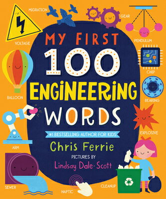 My First 100 Engineering Words MY 1ST 100 ENGINEERING WORDS-B （My First Steam Words） Chris Ferrie