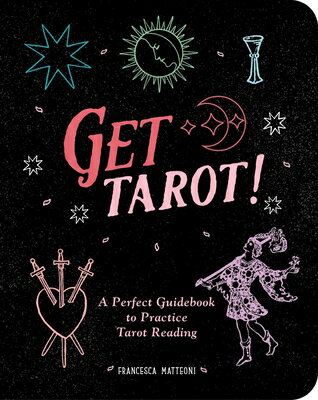 Get Tarot!: A Perfect Guidebook to Practice Tarot Reading GET TAROT [ Francesca Matteoni ]
