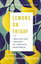 Lemons on Friday: Trusting God Through My Greatest Heartbreak LEMONS ON FRIDAY Mattie Jackson Selecman