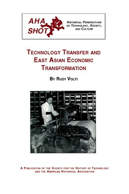 Technology Transfer and East Asian Economic Transformation TECH TRANSFER & EAST ASIAN ECO （Shot Historical Perspectives on Technology） [ Rudi Volti ]