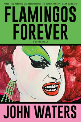 Flamingos Forever: A Screenplay FLAMINGOS FOREVER [ John Waters ]