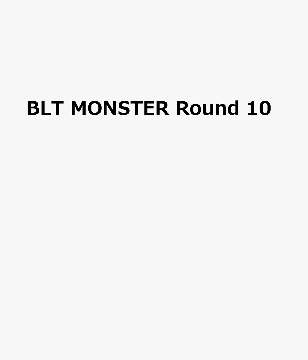 BLT MONSTER Round 10