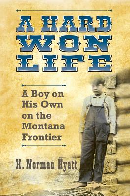 楽天楽天ブックスA Hard Won Life: A Boy on His Own on the Montana Frontier HARD WON LIFE [ H. Norman Hyatt ]