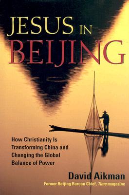 Jesus in Beijing: How Christianity Is Transforming China and Changing the Global Balance of Power JESUS IN BEIJING [ David Aikman ]