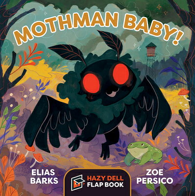 Mothman Baby!: A Hazy Dell Flap Book MOTHMAN BABY-LIFT FLAP （Hazy Dell Flap Book） [ Elias Barks ]