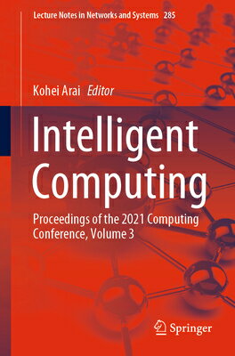 Intelligent Computing: Proceedings of the 2021 Computing Conference, Volume 3 INTELLIGENT COMPUTING 2021/E （Lecture Notes in Networks and Systems） [ Kohei Arai ]