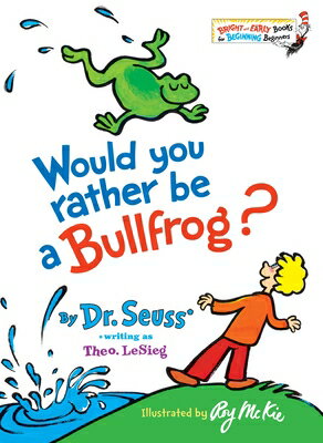 Would You Rather Be a Bullfrog? WOULD YOU RATHER BE A BULLFROG （Bright & Early Books） [ Dr Seuss ]