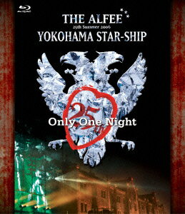 25th Summer 2006 YOKOHAMA STAR-SHIP Only One Night【Blu-ray】 [ THE ALFEE ]