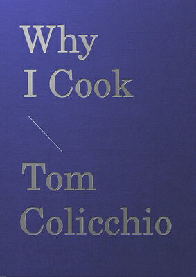 Why I Cook WHY I COOK [ Tom Colicchio ]