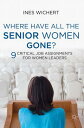 Where Have All the Senior Women Gone?: Nine Critical Job Assignments for Women Leaders WHERE HAVE ALL THE SENIOR WOME [ Ines Wichert ]