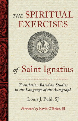 The Spiritual Exercises of St. Ignatius: Based on Studies in the Language of the Autograph SPIRITUAL EXERCISES OF ST IGNA [ Louis J. Puhl ]