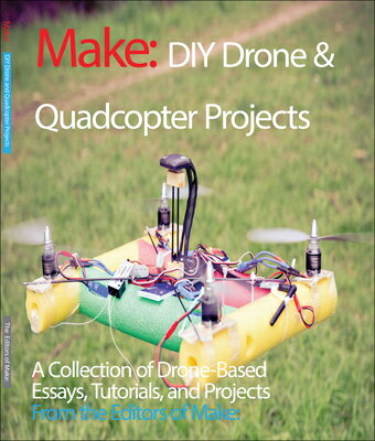 DIY Drone and Quadcopter Projects: A Collection of Drone-Based Essays, Tutorials, and Projects DIY DRONE & QUADCOPTER PROJECT [ Make the Editors of ]