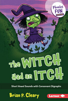 The Witch Had an Itch: Short Vowel Sounds with Consonant Digraphs WITCH HAD AN ITCH （Phonics Fun） 